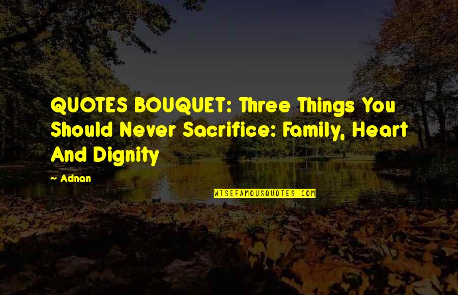 Never Sacrifice Your Family Quotes By Adnan: QUOTES BOUQUET: Three Things You Should Never Sacrifice: