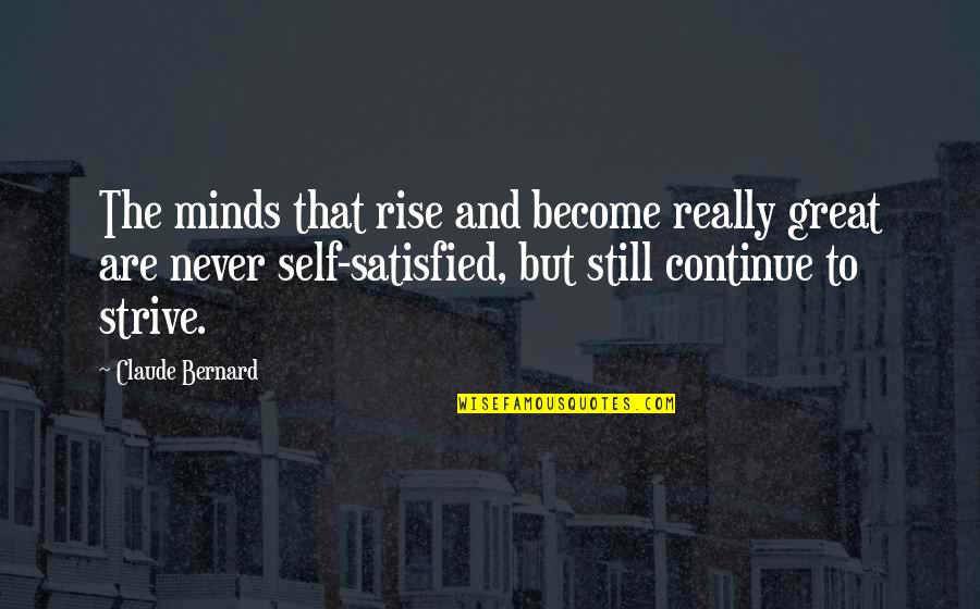 Never Satisfied Quotes By Claude Bernard: The minds that rise and become really great