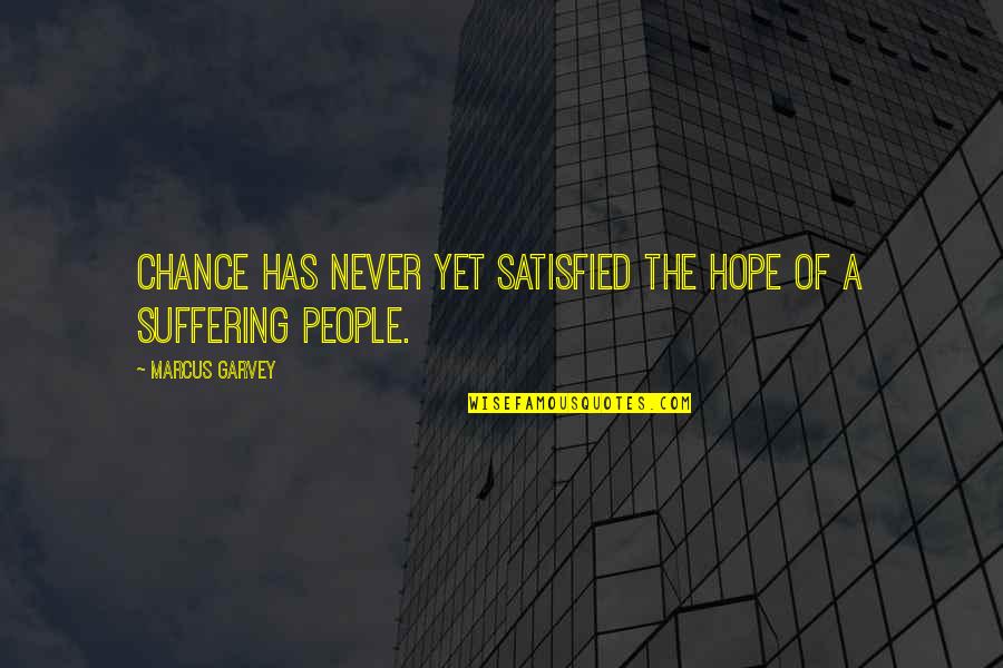 Never Satisfied Quotes By Marcus Garvey: Chance has never yet satisfied the hope of