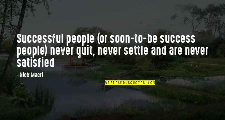 Never Satisfied Quotes By Nick Macri: Successful people (or soon-to-be success people) never quit,