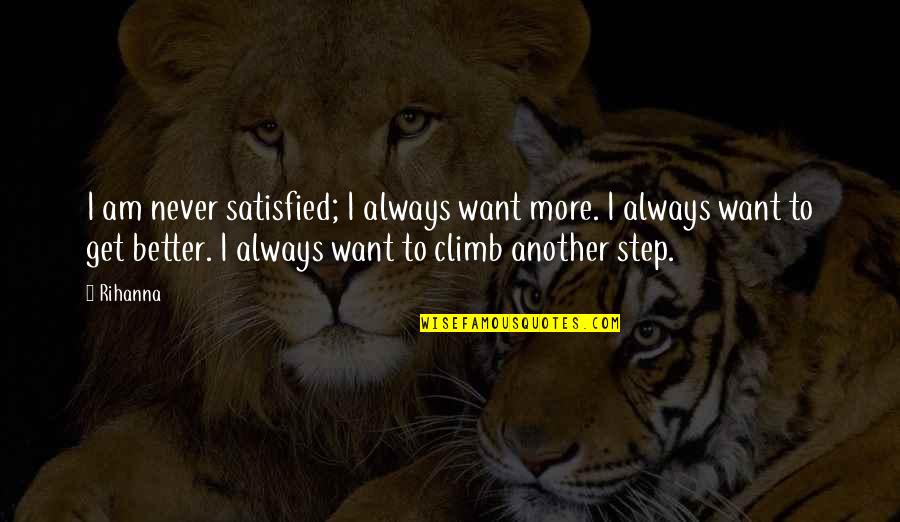 Never Satisfied Quotes By Rihanna: I am never satisfied; I always want more. Never Satisfied Quotes By Rihanna: I am never satisfied; I always want more.