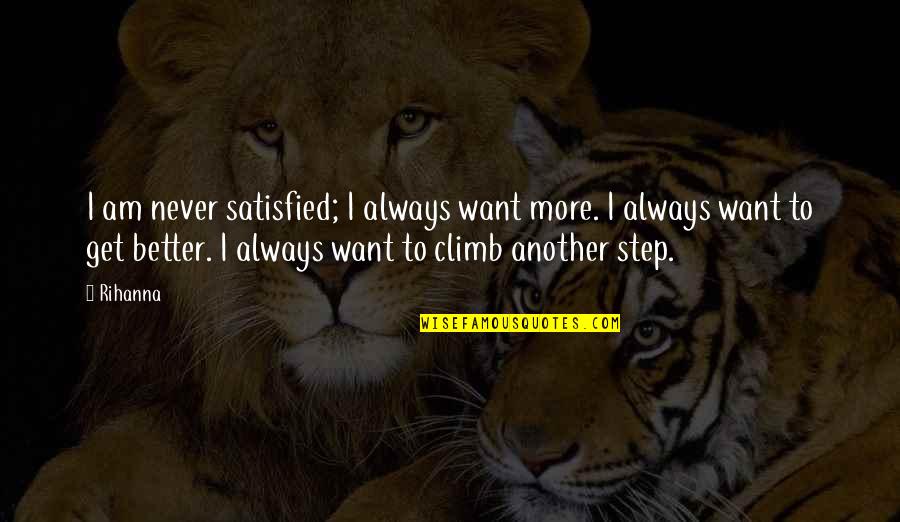 Never Satisfied Quotes By Rihanna: I am never satisfied; I always want more.