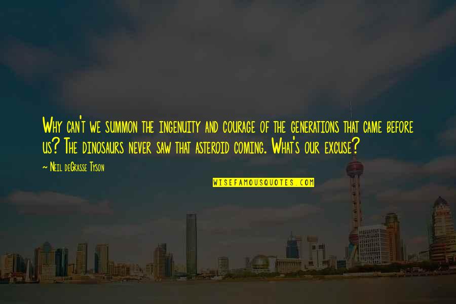 Never Saw It Coming Quotes By Neil DeGrasse Tyson: Why can't we summon the ingenuity and courage