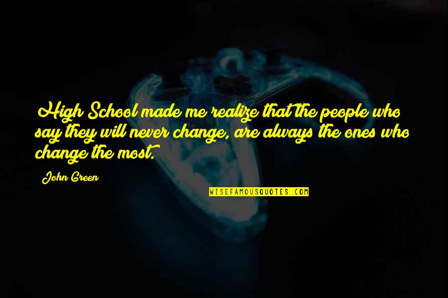 Never Say Always Quotes By John Green: High School made me realize that the people Never Say Always Quotes By John Green: High School made me realize that the people