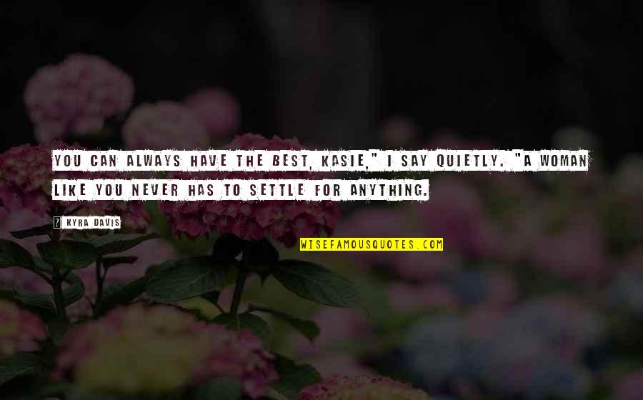 Never Say Always Quotes By Kyra Davis: You can always have the best, Kasie," I Never Say Always Quotes By Kyra Davis: You can always have the best, Kasie," I