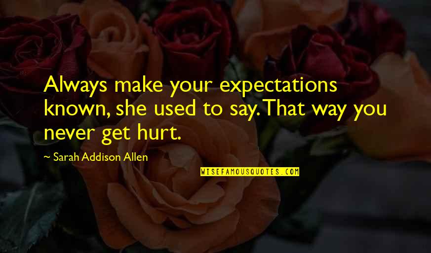 Never Say Always Quotes By Sarah Addison Allen: Always make your expectations known, she used to Never Say Always Quotes By Sarah Addison Allen: Always make your expectations known, she used to