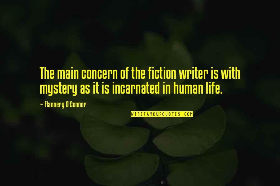 Never Say Bad Things Quotes By Flannery O'Connor: The main concern of the fiction writer is Never Say Bad Things Quotes By Flannery O'Connor: The main concern of the fiction writer is