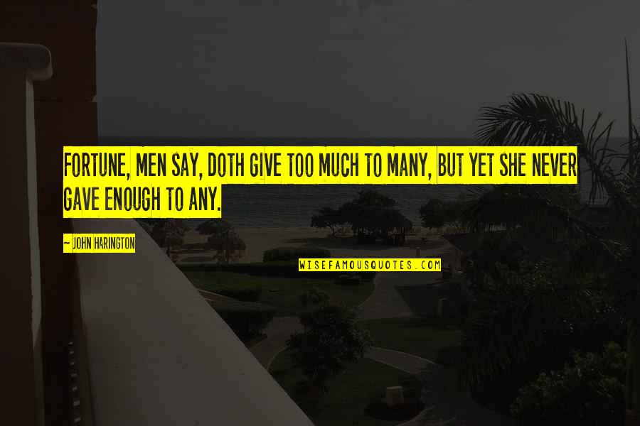 Never Say Give Up Quotes By John Harington: Fortune, men say, doth give too much to