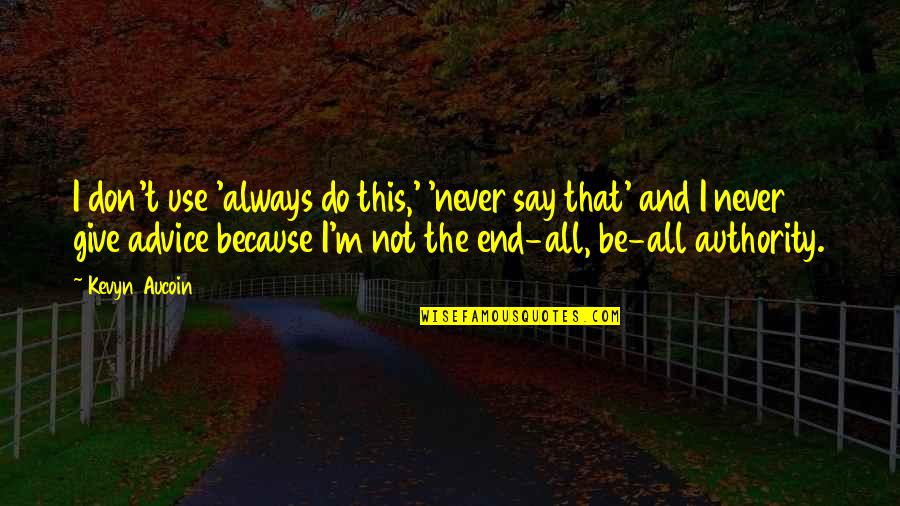 Never Say Give Up Quotes By Kevyn Aucoin: I don't use 'always do this,' 'never say