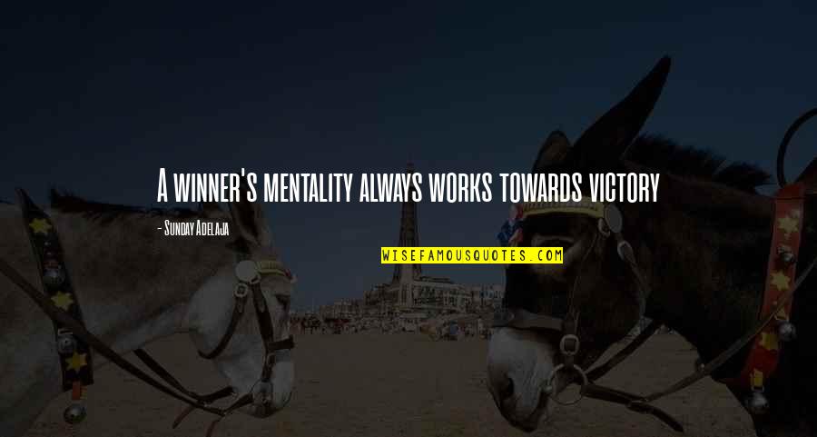 Never Say Goodbye Love Quotes By Sunday Adelaja: A winner's mentality always works towards victory