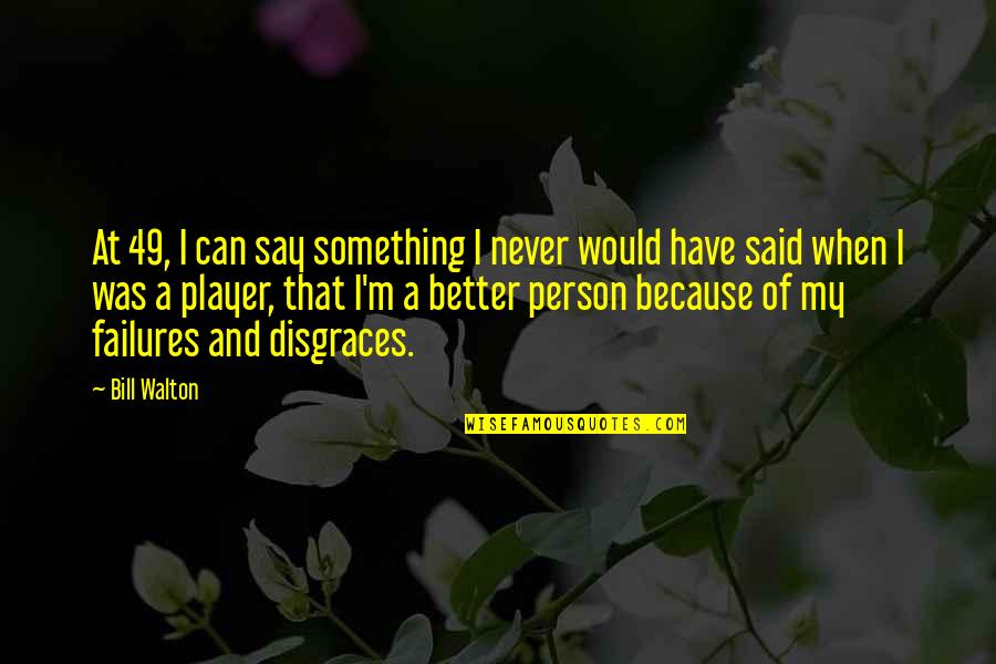 Never Say I Can't Quotes By Bill Walton: At 49, I can say something I never Never Say I Can't Quotes By Bill Walton: At 49, I can say something I never