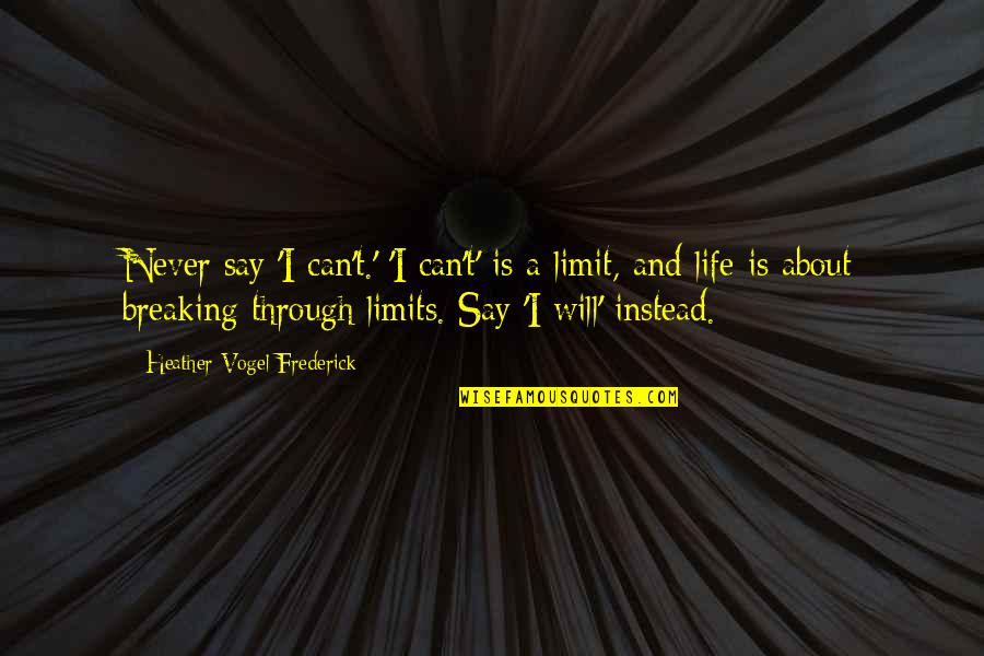 Never Say I Can't Quotes By Heather Vogel Frederick: Never say 'I can't.' 'I can't' is a Never Say I Can't Quotes By Heather Vogel Frederick: Never say 'I can't.' 'I can't' is a