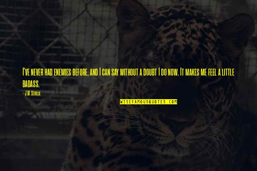 Never Say I Can't Quotes By J.M. Sevilla: I've never had enemies before, and I can Never Say I Can't Quotes By J.M. Sevilla: I've never had enemies before, and I can