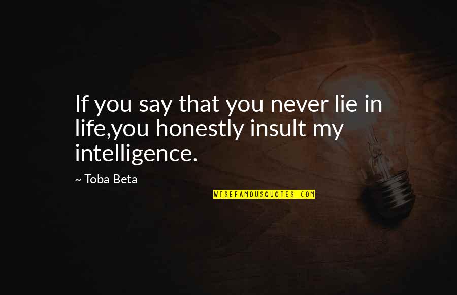 Never Say Lie Quotes By Toba Beta: If you say that you never lie in