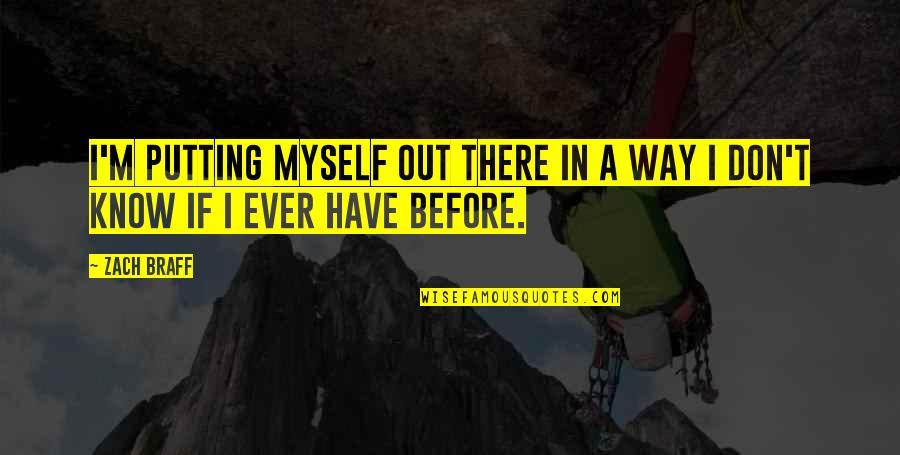 Never Say Never Again Memorable Quotes By Zach Braff: I'm putting myself out there in a way