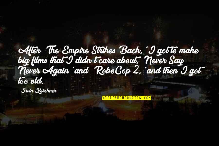 Never Say Never Again Quotes By Irvin Kershner: After 'The Empire Strikes Back,' I got to Never Say Never Again Quotes By Irvin Kershner: After 'The Empire Strikes Back,' I got to