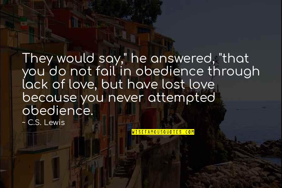 Never Say Never Because Quotes By C.S. Lewis: They would say," he answered, "that you do Never Say Never Because Quotes By C.S. Lewis: They would say," he answered, "that you do