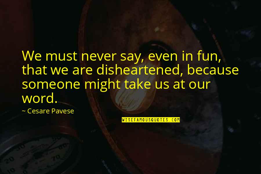 Never Say Never Because Quotes By Cesare Pavese: We must never say, even in fun, that Never Say Never Because Quotes By Cesare Pavese: We must never say, even in fun, that