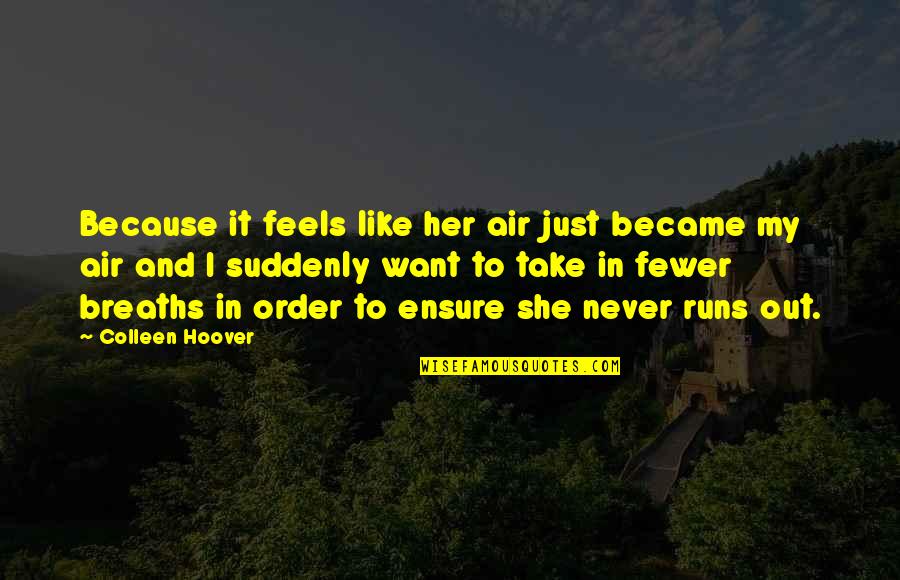 Never Say Never Because Quotes By Colleen Hoover: Because it feels like her air just became Never Say Never Because Quotes By Colleen Hoover: Because it feels like her air just became