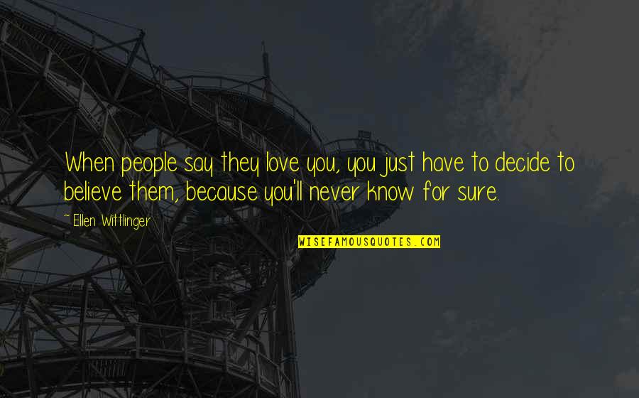 Never Say Never Because Quotes By Ellen Wittlinger: When people say they love you, you just Never Say Never Because Quotes By Ellen Wittlinger: When people say they love you, you just