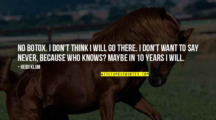 Never Say Never Because Quotes By Heidi Klum: No Botox. I don't think I will go Never Say Never Because Quotes By Heidi Klum: No Botox. I don't think I will go