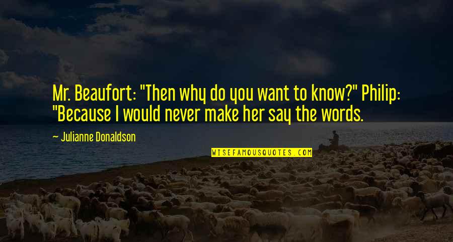 Never Say Never Because Quotes By Julianne Donaldson: Mr. Beaufort: "Then why do you want to Never Say Never Because Quotes By Julianne Donaldson: Mr. Beaufort: "Then why do you want to