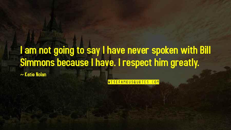 Never Say Never Because Quotes By Katie Nolan: I am not going to say I have Never Say Never Because Quotes By Katie Nolan: I am not going to say I have