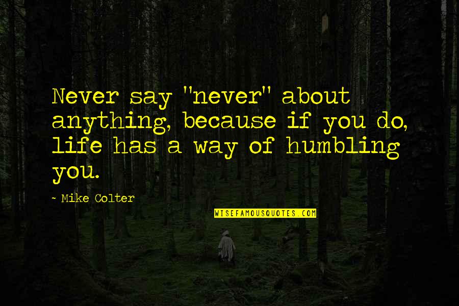 Never Say Never Because Quotes By Mike Colter: Never say "never" about anything, because if you