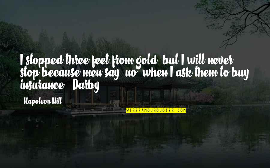 Never Say Never Because Quotes By Napoleon Hill: I stopped three feet from gold, but I Never Say Never Because Quotes By Napoleon Hill: I stopped three feet from gold, but I