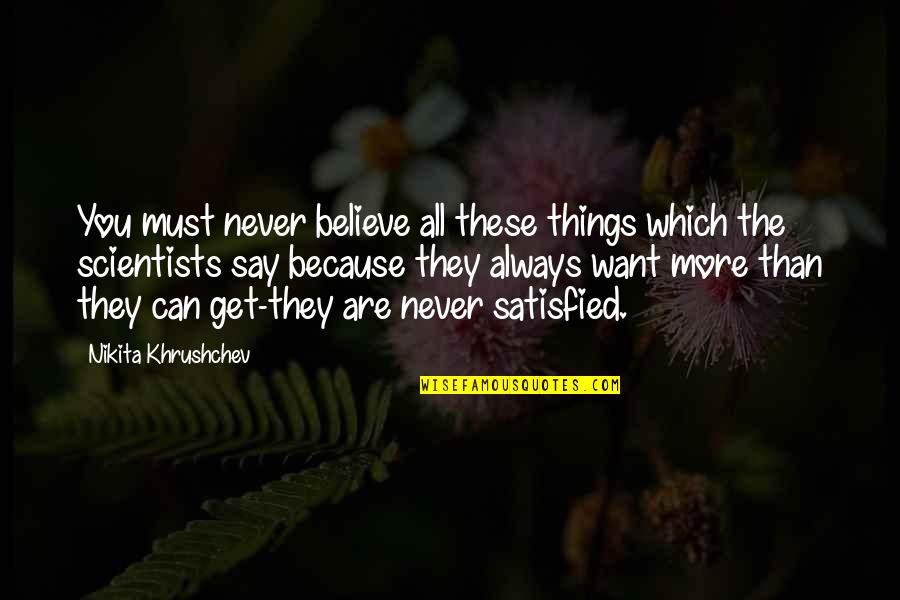 Never Say Never Because Quotes By Nikita Khrushchev: You must never believe all these things which Never Say Never Because Quotes By Nikita Khrushchev: You must never believe all these things which