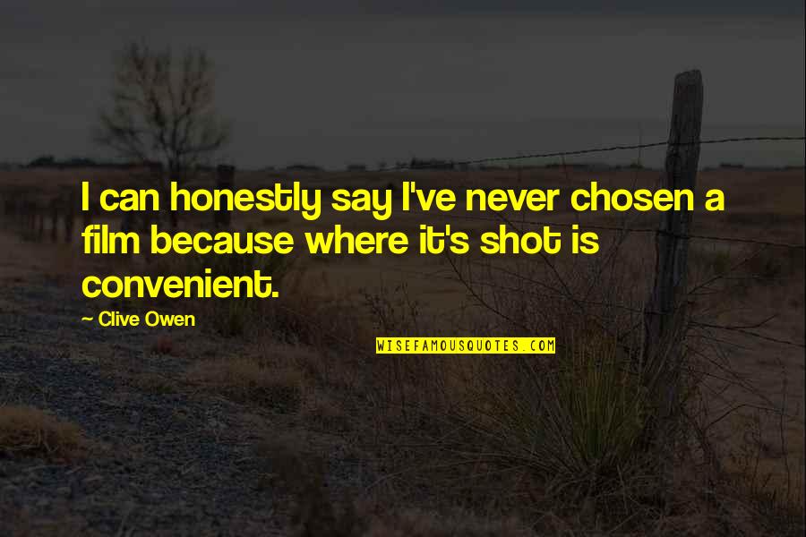 Never Say Never Film Quotes By Clive Owen: I can honestly say I've never chosen a
