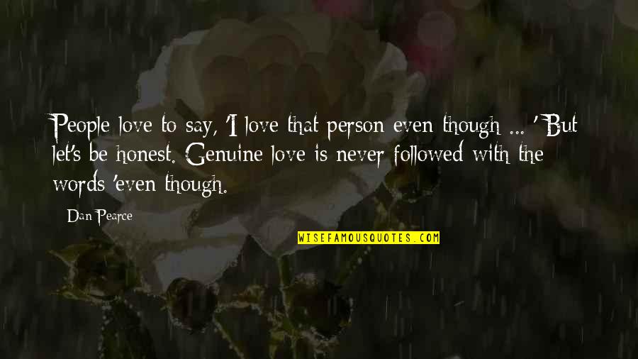 Never Say Never Love Quotes By Dan Pearce: People love to say, 'I love that person