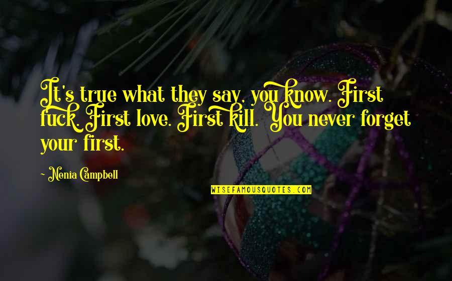 Never Say Never Love Quotes By Nenia Campbell: It's true what they say, you know. First