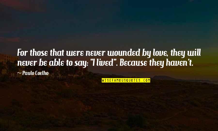 Never Say Never Love Quotes By Paulo Coelho: For those that were never wounded by love,