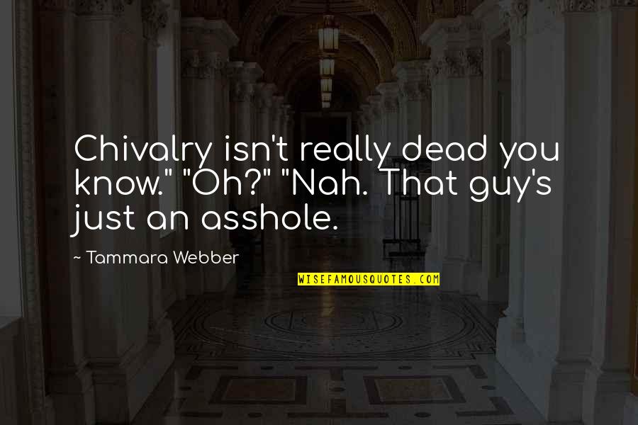 Never Say No Attitude Quotes By Tammara Webber: Chivalry isn't really dead you know." "Oh?" "Nah.