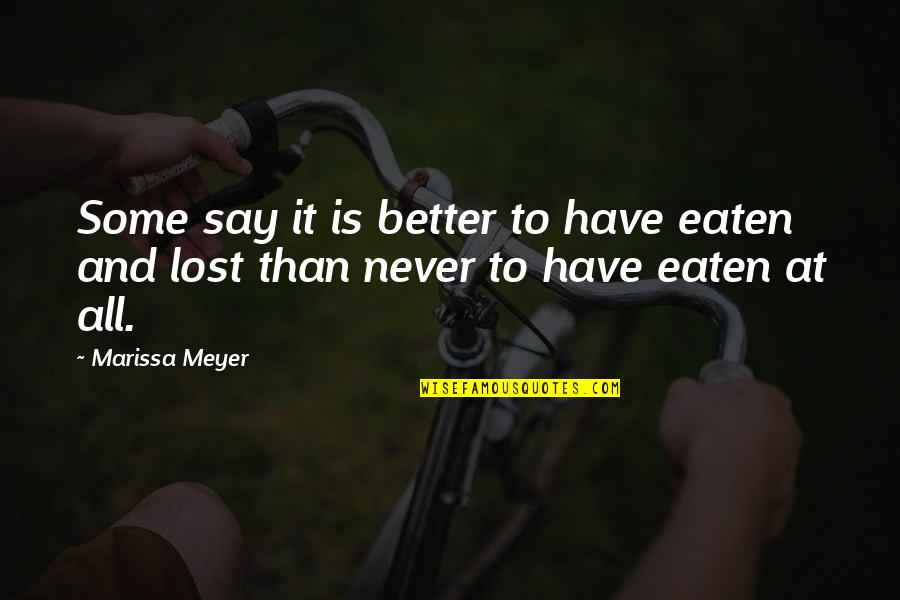Never Say No To Food Quotes By Marissa Meyer: Some say it is better to have eaten