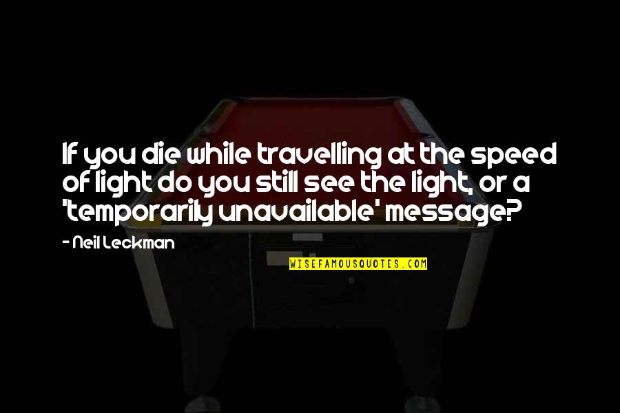 Never Say You Love Someone Quotes By Neil Leckman: If you die while travelling at the speed