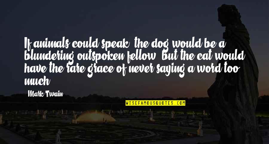 Never Saying No Quotes By Mark Twain: If animals could speak, the dog would be