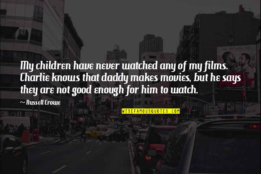 Never Says Enough Quotes By Russell Crowe: My children have never watched any of my