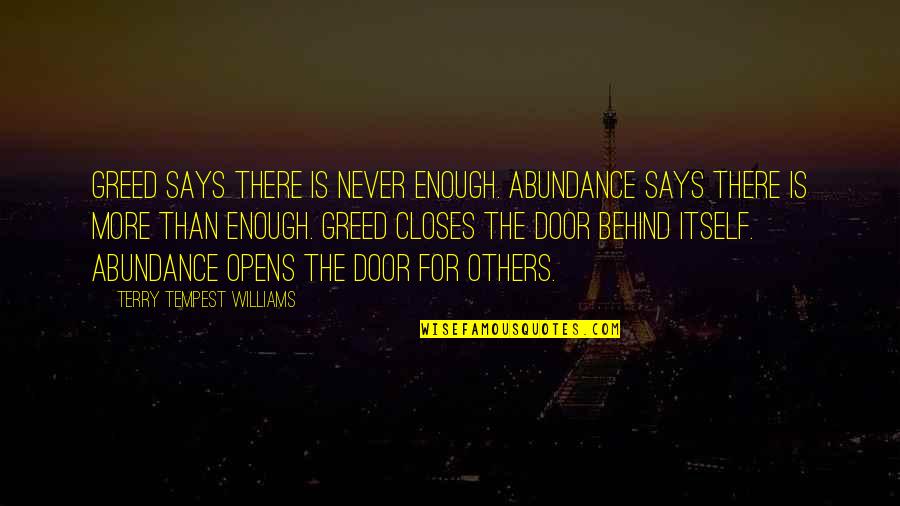 Never Says Enough Quotes By Terry Tempest Williams: Greed says there is never enough. Abundance says