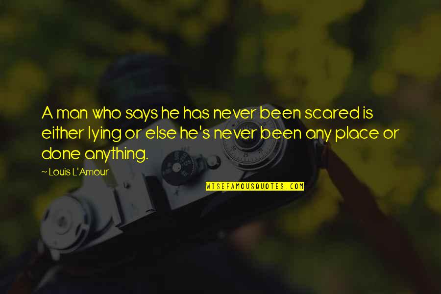 Never Says Quotes By Louis L'Amour: A man who says he has never been Never Says Quotes By Louis L'Amour: A man who says he has never been