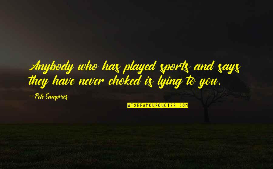 Never Says Quotes By Pete Sampras: Anybody who has played sports and says they