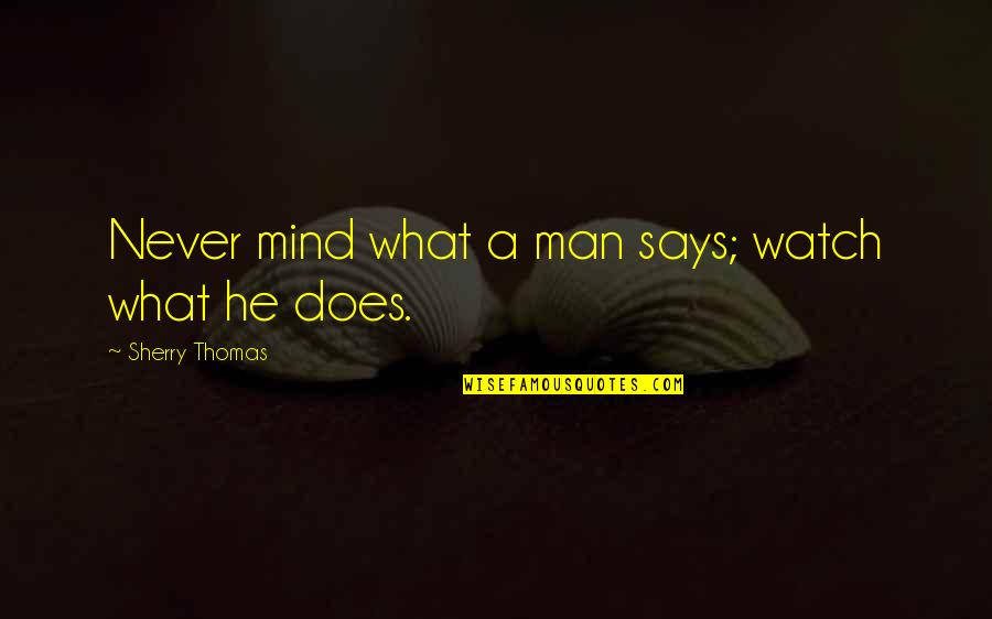 Never Says Quotes By Sherry Thomas: Never mind what a man says; watch what Never Says Quotes By Sherry Thomas: Never mind what a man says; watch what