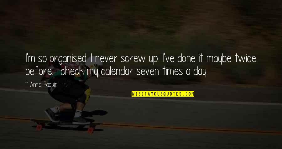 Never Screw Up Quotes By Anna Paquin: I'm so organised. I never screw up. I've Never Screw Up Quotes By Anna Paquin: I'm so organised. I never screw up. I've