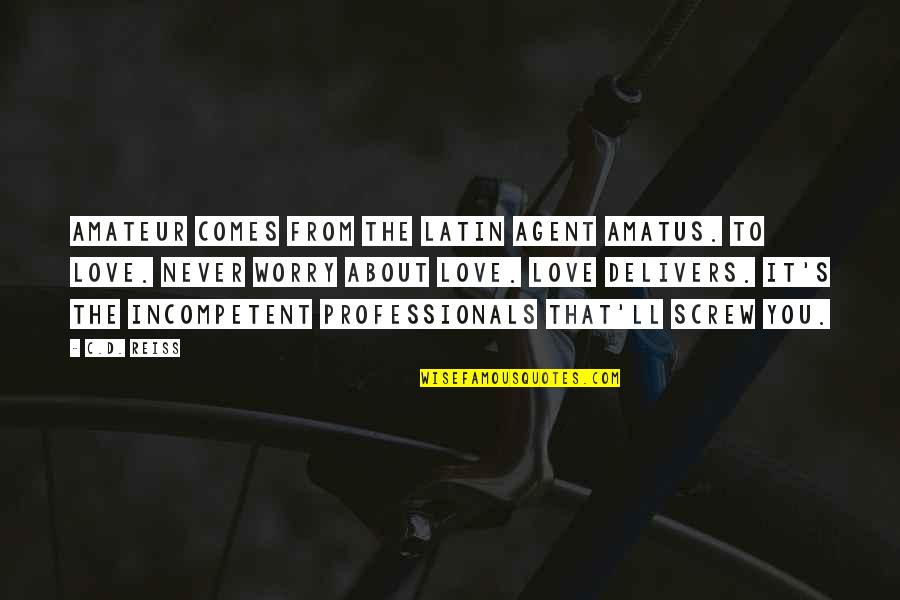 Never Screw Up Quotes By C.D. Reiss: Amateur comes from the Latin agent amatus. To Never Screw Up Quotes By C.D. Reiss: Amateur comes from the Latin agent amatus. To
