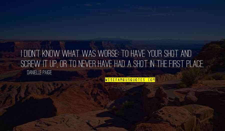 Never Screw Up Quotes By Danielle Paige: I didn't know what was worse: to have Never Screw Up Quotes By Danielle Paige: I didn't know what was worse: to have
