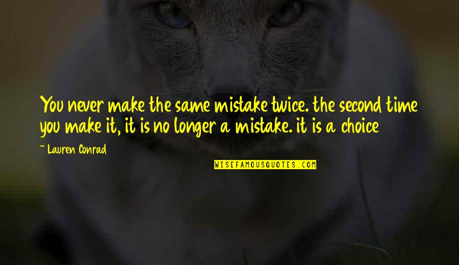 Never Second Choice Quotes By Lauren Conrad: You never make the same mistake twice. the