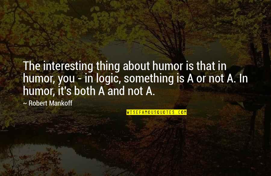 Never Second Guess Yourself Quotes By Robert Mankoff: The interesting thing about humor is that in