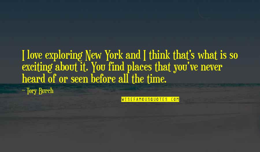 Never Seen Before Love Quotes By Tory Burch: I love exploring New York and I think