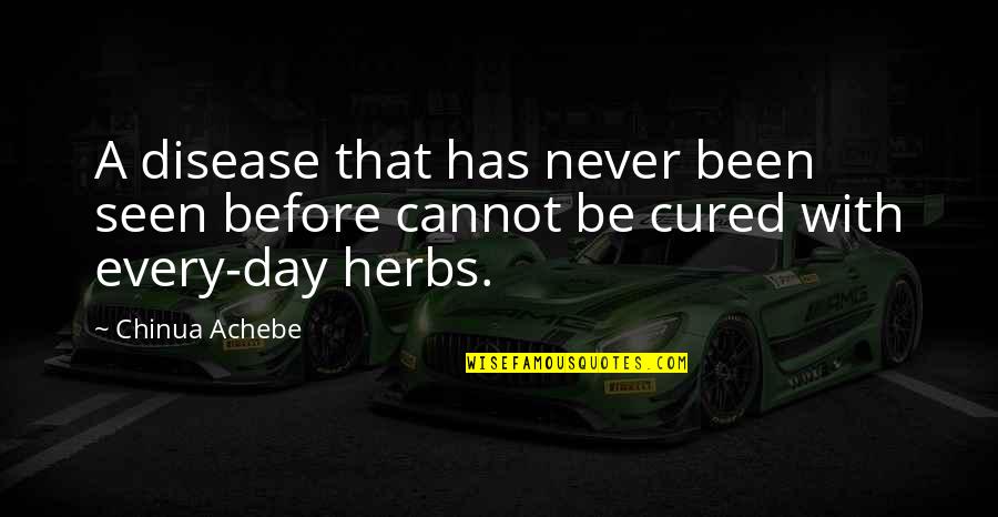 Never Seen Before Quotes By Chinua Achebe: A disease that has never been seen before